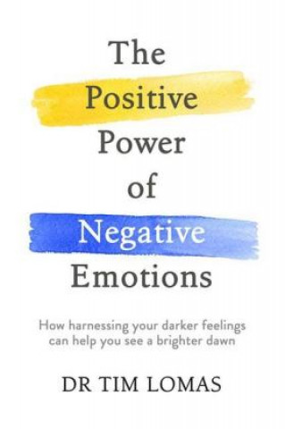 Kniha Positive Power of Negative Emotions Dr Tim Lomas