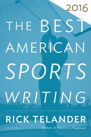 Carte Best American Sports Writing 2016 Rick Telander