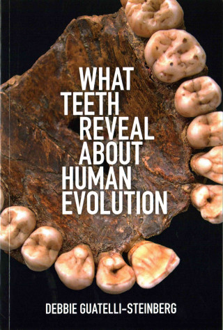 Carte What Teeth Reveal about Human Evolution Debbie Guatelli-Steinberg