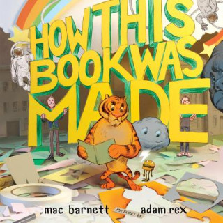 Kniha How This Book Was Made Mac Barnett