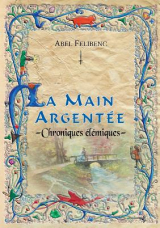 Kniha Chroniques elemiques - La Main argentee Abel Felibenc