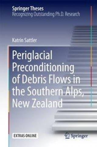 Kniha Periglacial Preconditioning of Debris Flows in the Southern Alps, New Zealand Katrin Sattler