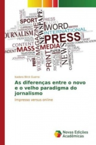 Kniha As diferenças entre o novo e o velho paradigma do jornalismo Isadora Birck Guerra