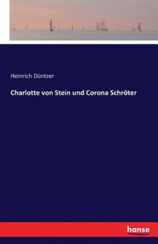 Kniha Charlotte von Stein und Corona Schroeter Heinrich Duntzer