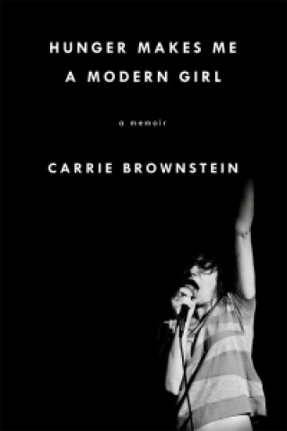 Kniha Hunger Makes Me a Modern Girl Carrie Brownstein