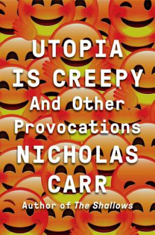 Kniha Utopia Is Creepy Nicholas Carr