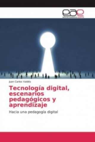 Könyv Tecnología digital, escenarios pedagógicos y aprendizaje Juan Carlos Valdés