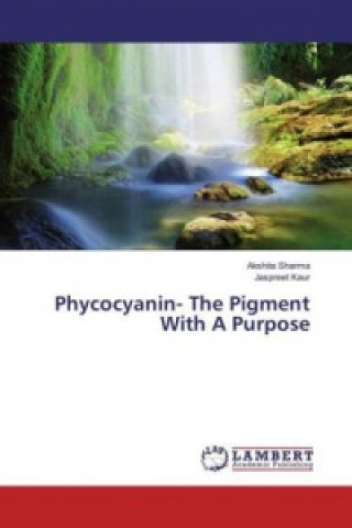 Kniha Phycocyanin- The Pigment With A Purpose Akshita Sharma