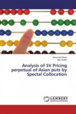 Książka Analysis of SV Pricing perpetual of Asian puts by Spectal Collocation Anusmriti Ghosh