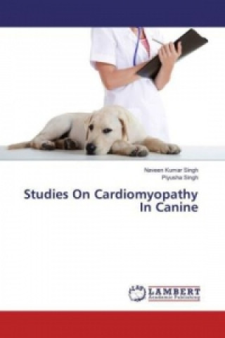 Kniha Studies On Cardiomyopathy In Canine Naveen Kumar Singh