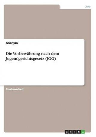 Książka Die Vorbewährung nach dem Jugendgerichtsgesetz (JGG) Anonym