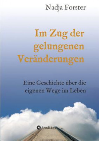 Kniha Im Zug der gelungenen Veranderungen Nadja Forster