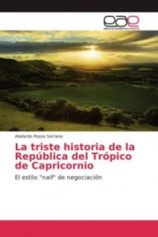 Book La triste historia de la República del Trópico de Capricornio Abelardo Posso Serrano