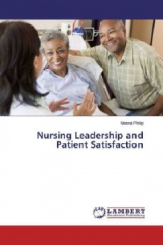 Carte Nursing Leadership and Patient Satisfaction Neena Philip
