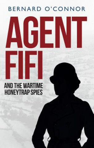 Kniha Agent Fifi and the Wartime Honeytrap Spies Bernard OConnor