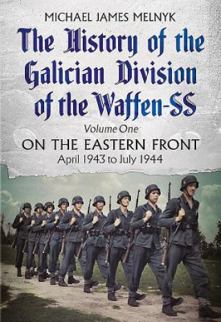 Kniha History of the Galician Division of the Waffen SS Vol 1 Michael James Melnyk