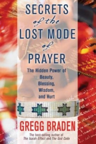 Könyv Secrets of the Lost Mode of Prayer Gregg Braden