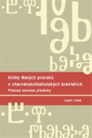 Carte Knihy Malých proroků v charvátskohlaholských breviářích Josef Línek