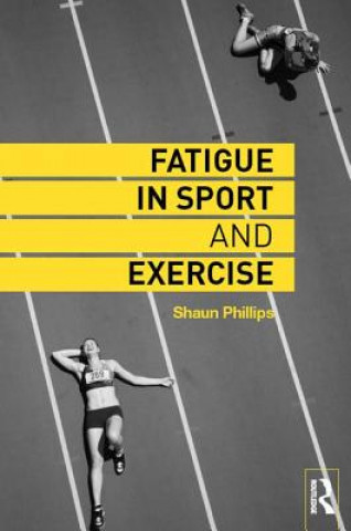 Kniha Fatigue in Sport and Exercise Shaun Phillips