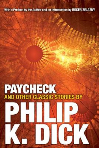 Könyv Paycheck and Other Classic Stories By Philip K. Dick Philip Kindred Dick