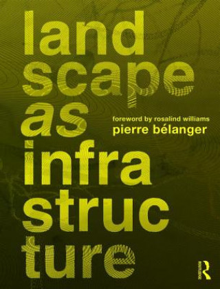 Könyv Landscape as Infrastructure Pierre Bélanger