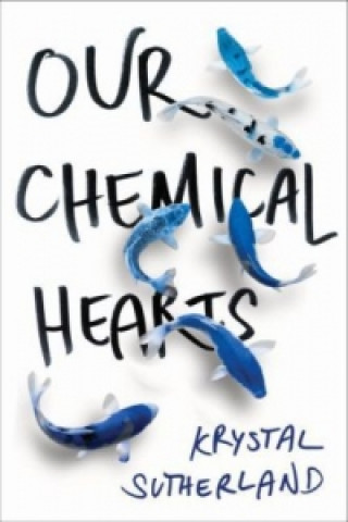 Könyv Our Chemical Hearts Krystal Sutherlandová