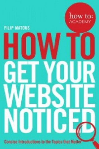 Carte How To Get Your Website Noticed Filip Matous