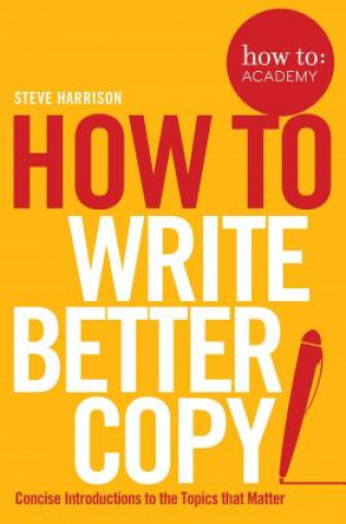 Könyv How To Write Better Copy Steve Harrison