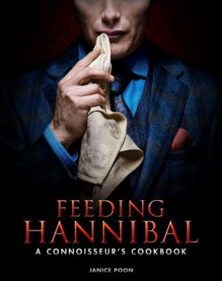 Book Feeding Hannibal: A Connoisseur's Cookbook Janice Poon