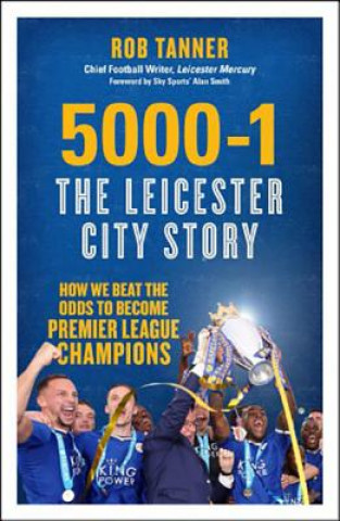 Kniha 5000-1: The Leicester City Story Rob Tanner