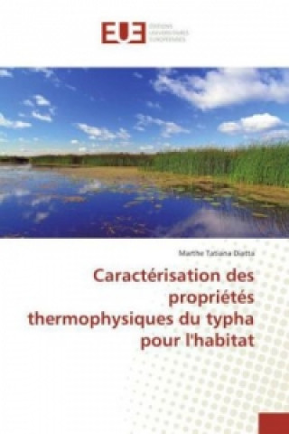 Könyv Caractérisation des propriétés thermophysiques du typha pour l'habitat Marthe Tatiana Diatta