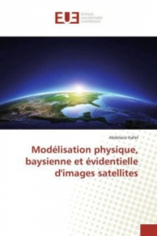 Knjiga Modélisation physique, baysienne et évidentielle d'images satellites abdelaziz kallel