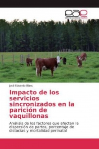 Könyv Impacto de los servicios sincronizados en la parición de vaquillonas José Eduardo Blanc