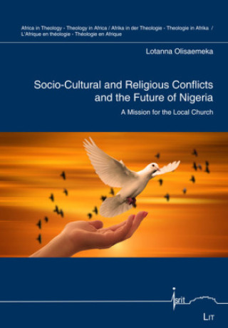 Könyv Socio-Cultural and Religious Conflicts and the Future of Nigeria, 5 Lotanna Olisaemeka
