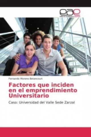 Book Factores que inciden en el emprendimiento Universitario Fernando Moreno Betancourt