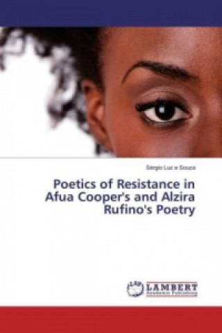 Buch Poetics of Resistance in Afua Cooper's and Alzira Rufino's Poetry Sérgio Luz e Souza