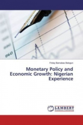 Kniha Monetary Policy and Economic Growth: Nigerian Experience Friday Barnabas Balogun