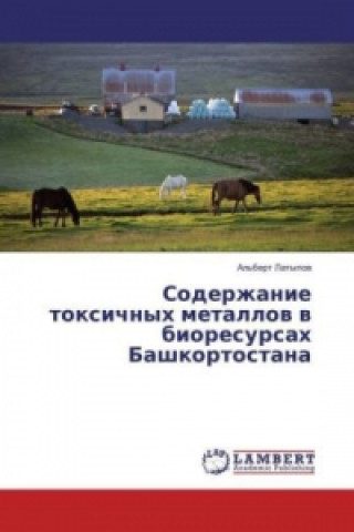 Knjiga Soderzhanie toxichnyh metallov v bioresursah Bashkortostana Al'bert Latypov