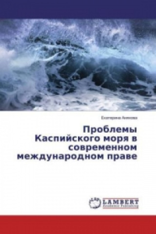 Kniha Problemy Kaspijskogo morya v sovremennom mezhdunarodnom prave Ekaterina Anyanova