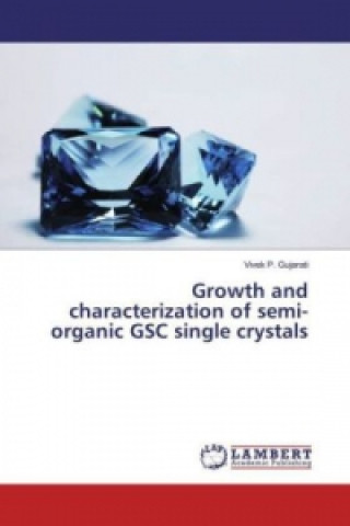 Carte Growth and characterization of semi-organic GSC single crystals Vivek P. Gujarati