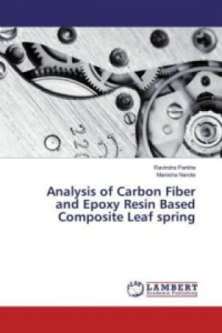 Könyv Analysis of Carbon Fiber and Epoxy Resin Based Composite Leaf spring Ravindra Parkhe