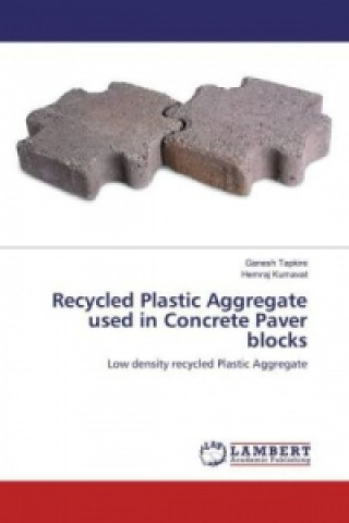 Kniha Recycled Plastic Aggregate used in Concrete Paver blocks Ganesh Tapkire