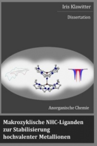 Kniha Makrozyklische NHC-Liganden zur Stabilisierung hochvalenter Metallionen Iris Klawitter