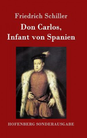 Könyv Don Carlos, Infant von Spanien Friedrich Schiller