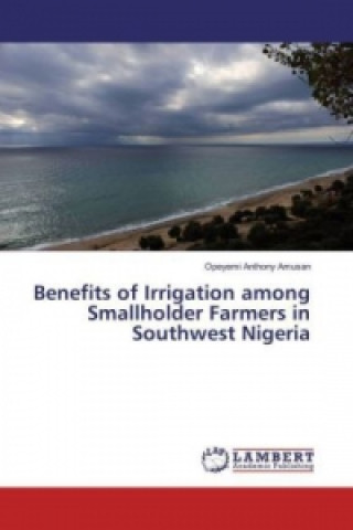 Carte Benefits of Irrigation among Smallholder Farmers in Southwest Nigeria Opeyemi Anthony Amusan