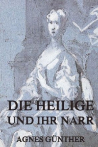 Book Die Heilige und ihr Narr Agnes Günther