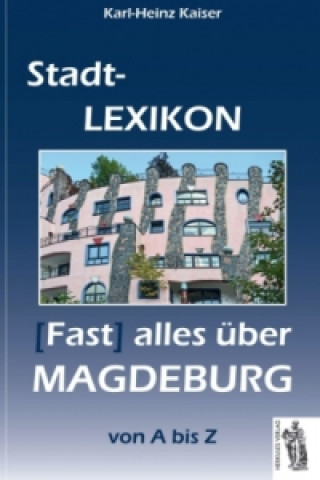 Kniha Magdeburg - Stadt-Lexikon Karl-Heinz Kaiser