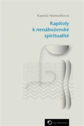 Книга Kapitoly k nenáboženské spiritualitě Kamila Němečková
