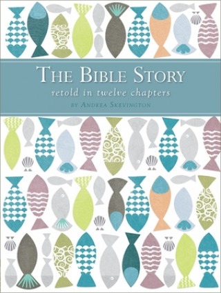 Kniha Bible Story Retold in Twelve Chapters Andrea Skevington
