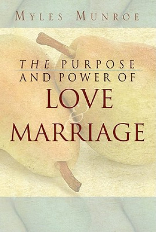 Carte Purpose and Power of Love and Marriage Myles Munroe